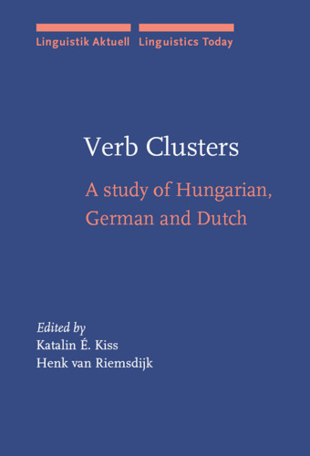 Verb Clusters: A Study of Hungarian, German and Dutch (Linguistik Aktuell Linguistics Today)