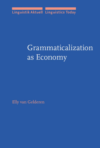 Grammaticalization As Economy (Linguistik Aktuell Linguistics Today, LA 71)
