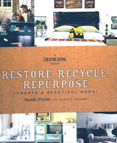 Restore. Recycle. Repurpose.: Create a Beautiful Home