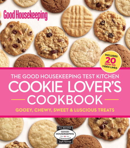 The Good Housekeeping test kitchen cookie lover's cookbook: gooey, chewy, sweet & luscious treats
