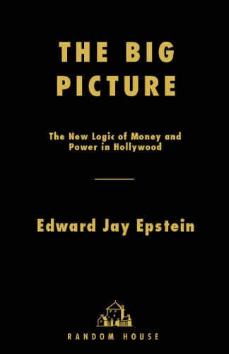 The big picture the new logic of money and power in Hollywood