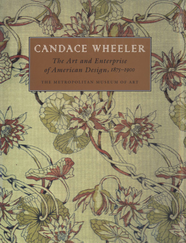 Candace Wheeler: The Art and Enterprise of American Design, 1875-1900
