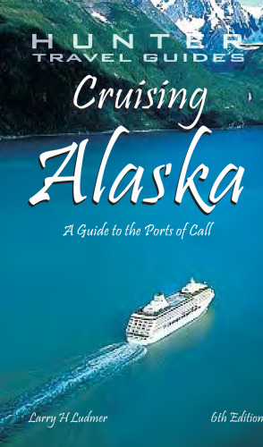 Cruising Alaska: A Guide to the Ports of Call (Cruising Alaska)