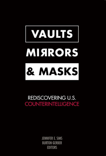 Vaults, Mirrors, and Masks: Rediscovering U.s. Counterintelligence