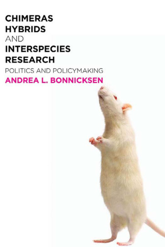 Chimeras, Hybrids, and Interspecies Research: Politics and Policymaking