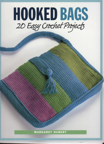 Hooked Bags: 20 Easy Crochet Projects