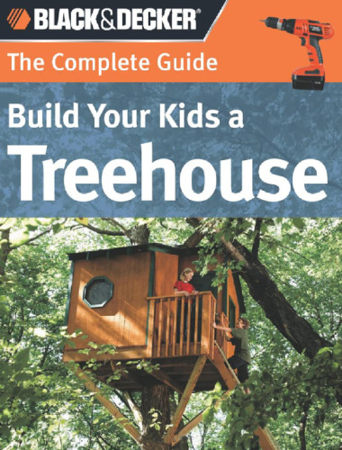 Black & Decker The Complete Guide — Build Your Kids a Treehouse