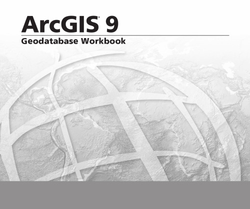 Geodatabase Workbook: ArcGIS 9