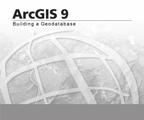 Building a Geodatabase: ArcGIS 9