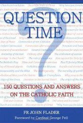Question Time: 150 Questions and Answers on the Catholic Faith