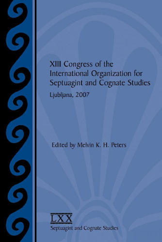 XIII Congress of the International Organization for Septuagint and Cognate Studies: Ljubljana, 2007 (SBL Septuagint and Cognate Studies 55)