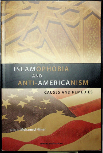 Islamophobia and Anti-Americanism: Causes and Remedies