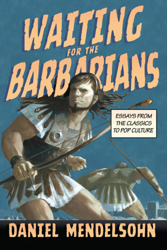 Waiting for the Barbarians: Essays from the Classics to Pop Culture
