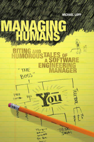 Managing Humans: Biting and Humorous Tales of a Software Engineering Manager