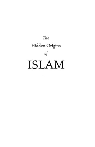 The Hidden Origins of Islam: New Research into Its Early History