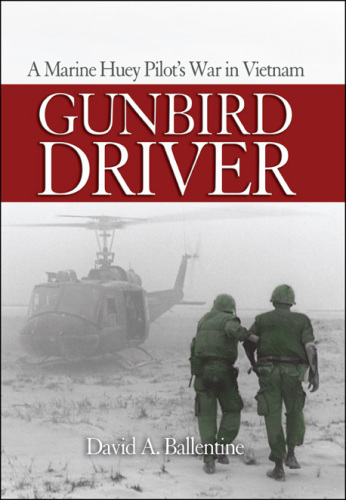 Gunbird Driver: A Marine Huey Pilot's War in Vietnam