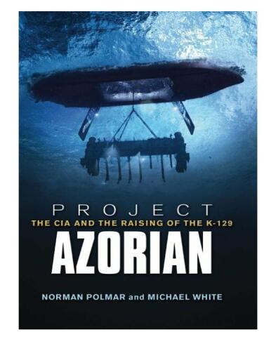Project Azorian: The CIA and the Raising of the K-129