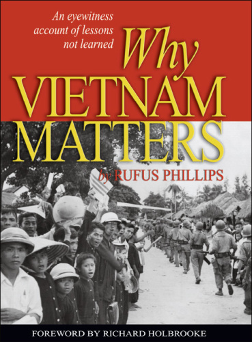 Why Vietnam Matters: An Eyewitness Account of Lessons Not Learned