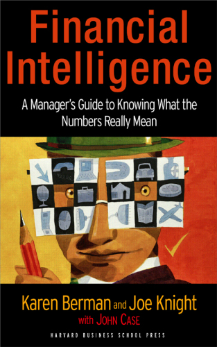 Financial intelligence: a manager's guide to knowing what the numbers really mean