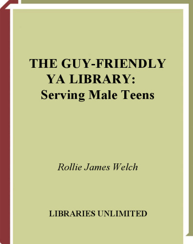The Guy-Friendly YA Library: Serving Male Teens (Libraries Unlimited Professional Guides for Young Adult Librarians Series)