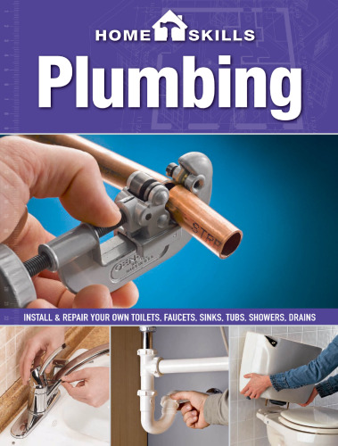 HomeSkills: Plumbing: Install & Repair Your Own Toilets, Faucets, Sinks, Tubs, Showers, Drains