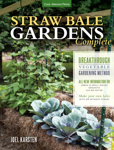 Straw bale gardens complete : breakthrough vegetable gardening method