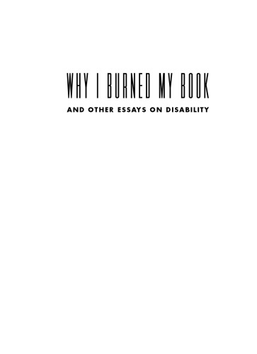 Why I Burned My Book and Other Essays on Disability (American Subjects)