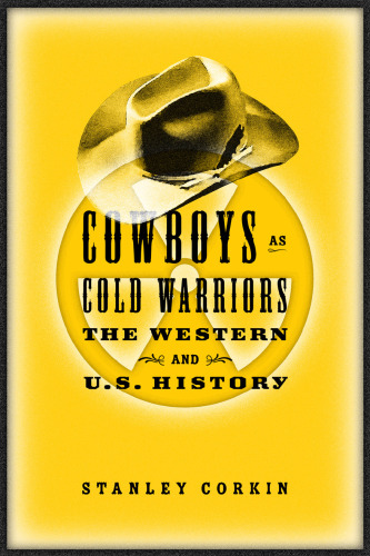 Cowboys As Cold Warriors: The Western and U.S. History