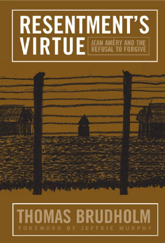 Resentment's virtue: Jean Améry and the refusal to forgive
