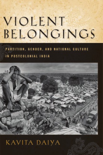 Violent Belongings: Partition, Gender, and National Culture in Postcolonial India