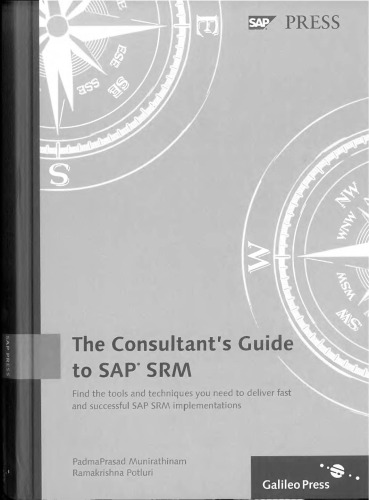 Consultant’s Guide to SAP SRM: A practical, comprehensive guide to implementing SAP SRM for Purchasing Best Practices