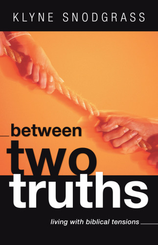 Between Two Truths: Living with Biblical Tensions