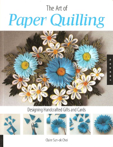 Art of Paper Quilling: Designing Handcrafted Gifts and Cards