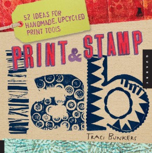 Print & Stamp Lab 52 Ideas for Handmade, Upcycled Print Tools