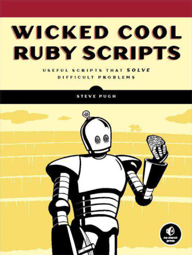 Wicked cool Ruby scripts: useful scripts that solve difficult problems