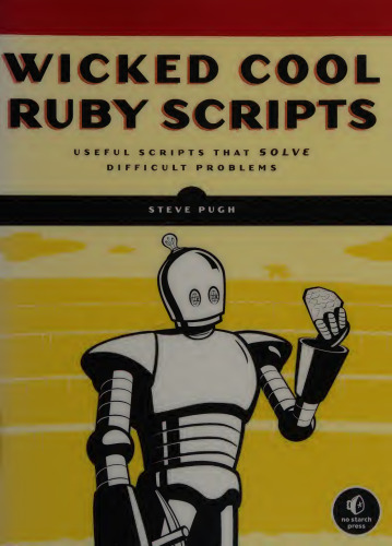 Wicked Cool Ruby Scripts: Useful Scripts that Solve Difficult Problems
