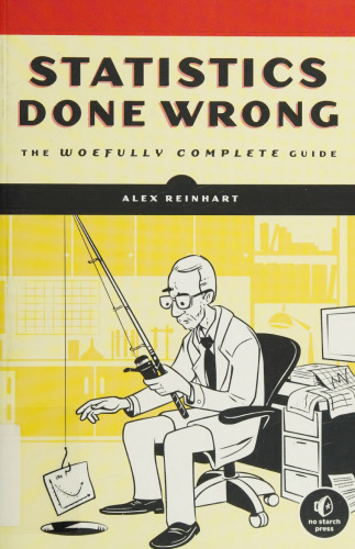 Statistics Done Wrong: The Woefully Complete Guide