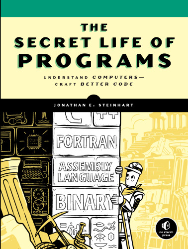 The Secret Life of Programs: Understand Computers -- Craft Better Code