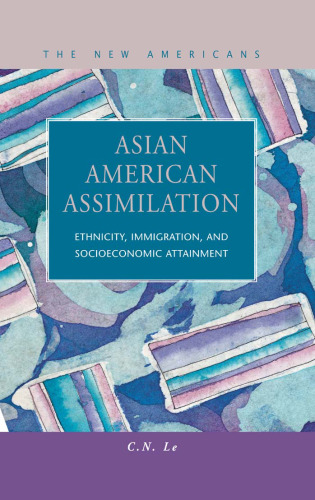 Asian American Assimilation: Ethnicity, Immigration, and Socioeconomic Attainment (The New Americans)