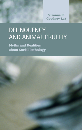 Delinquency and Animal Cruelty: Myths and Realities about Social Pathology (Criminal Justice)
