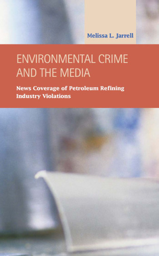 Environmental Crime and the Media: News Coverage of Petroleum Refining Industry Violations (Criminal Justice)