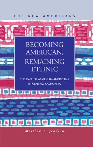 Becoming American, Remaining Ethnic: The Case of Armenian-americans in Central California
