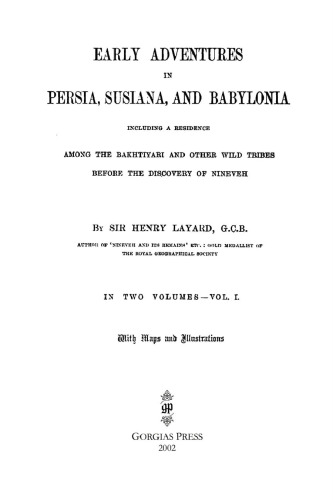 Early Adventures in Persia, Susiana, and Babylonia, Including a Residence Among the Bakhtiyari and Other Wild Tribes Before the Discovery of Nineveh