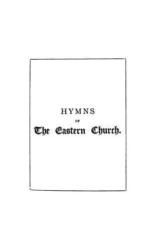 Hymns of the Eastern Church. Translated, with Notes and an Introduction