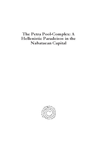 The Petra Pool-Complex: A Hellenistic Paradeisos in the Nabataean Capital