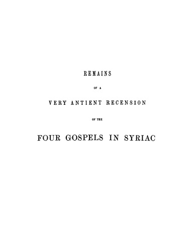 Remains of a Very Ancient Recension of the Four Gospels in Syriac