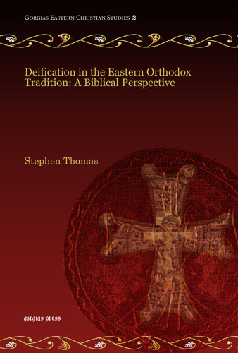 Deification in the Eastern Orthodox Tradition: A Biblical Perspective (Gorgias Eastern Christianity Studies)