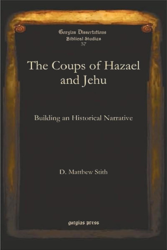 The Coups of Hazael and Jehu: Building an Historical Narrative