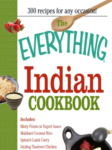 The Everything Indian Cookbook: 300 Tantalizing Recipes--From Sizzling Tandoori Chicken to Fiery Lamb Vindaloo