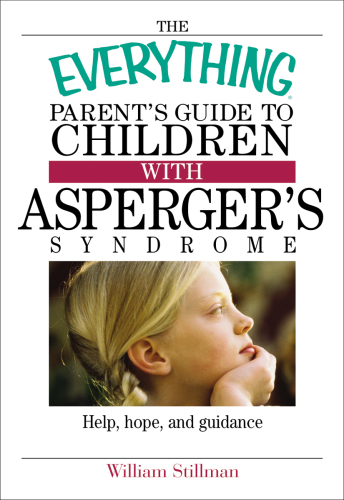 The Parent's Guide To Children With Asperger's Syndrome: Help, Hope, And Guidance